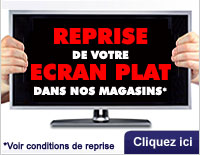Reprise de votre �cran plat dans nos magasins